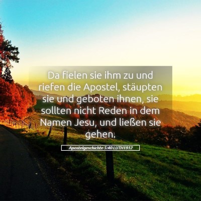 Picture 05 - Apostelgeschichte 5:40 LUTH1912 - Da fielen sie ihm zu und riefen die Apostel, - Bible Verse Picture