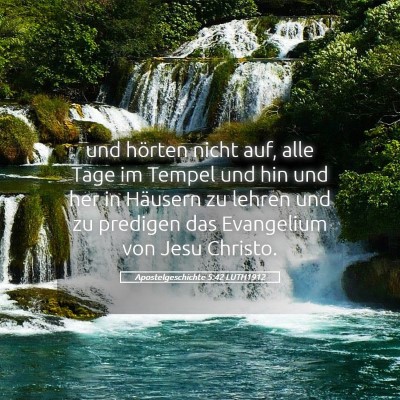 Picture 05 - Apostelgeschichte 5:42 LUTH1912 - und hörten nicht auf, alle Tage im Tempel und - Bible Verse Picture