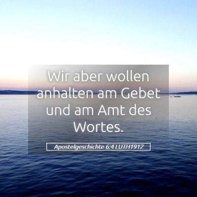 Picture 05 - Apostelgeschichte 6:4 LUTH1912 - Wir aber wollen anhalten am Gebet und am Amt des - Bible Verse Picture
