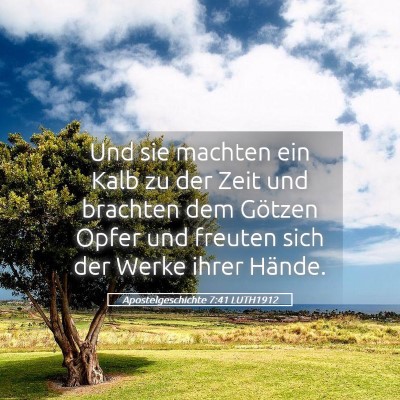 Picture 05 - Apostelgeschichte 7:41 LUTH1912 - Und sie machten ein Kalb zu der Zeit und brachten - Bible Verse Picture