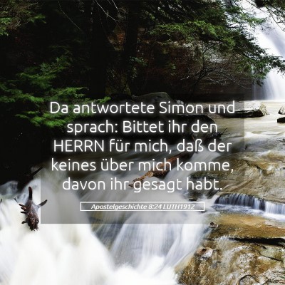 Picture 05 - Apostelgeschichte 8:24 LUTH1912 - Da antwortete Simon und sprach: Bittet ihr den - Bible Verse Picture
