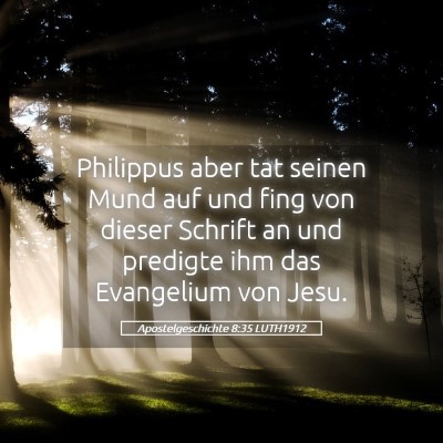 Picture 05 - Apostelgeschichte 8:35 LUTH1912 - Philippus aber tat seinen Mund auf und fing von - Bible Verse Picture