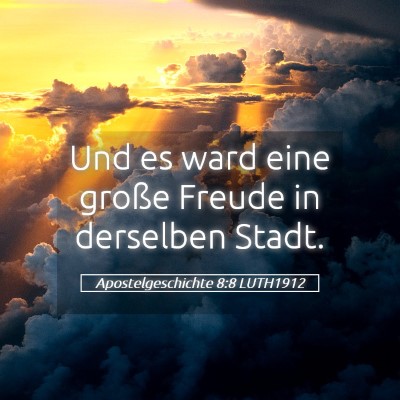 Picture 05 - Apostelgeschichte 8:8 LUTH1912 - Und es ward eine große Freude in derselben - Bible Verse Picture