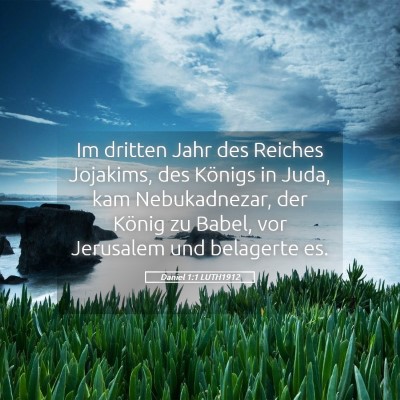 Picture 05 - Daniel 1:1 LUTH1912 - Im dritten Jahr des Reiches Jojakims, des Königs - Bible Verse Picture