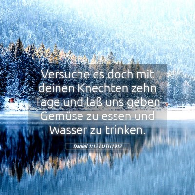 Picture 05 - Daniel 1:12 LUTH1912 - Versuche es doch mit deinen Knechten zehn Tage - Bible Verse Picture