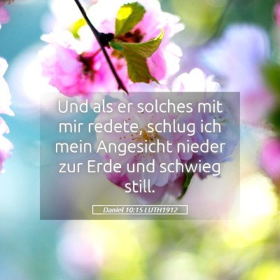 Picture 05 - Daniel 10:15 LUTH1912 - Und als er solches mit mir redete, schlug ich - Bible Verse Picture