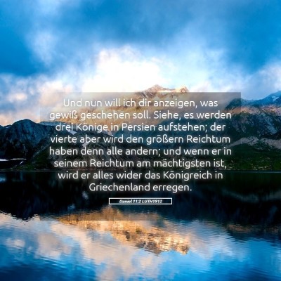 Picture 05 - Daniel 11:2 LUTH1912 - Und nun will ich dir anzeigen, was gewiß - Bible Verse Picture
