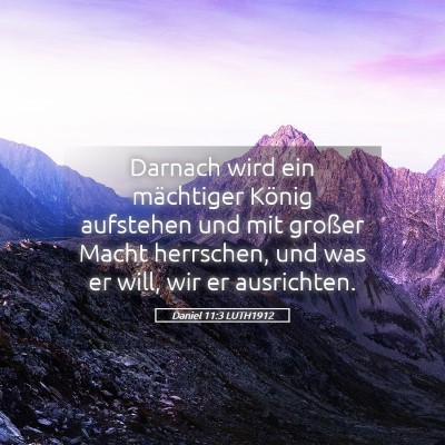 Picture 05 - Daniel 11:3 LUTH1912 - Darnach wird ein mächtiger König aufstehen und - Bible Verse Picture