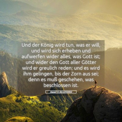 Picture 05 - Daniel 11:36 LUTH1912 - Und der König wird tun, was er will, und wird - Bible Verse Picture