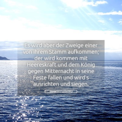 Picture 05 - Daniel 11:7 LUTH1912 - Es wird aber der Zweige einer von ihrem Stamm - Bible Verse Picture