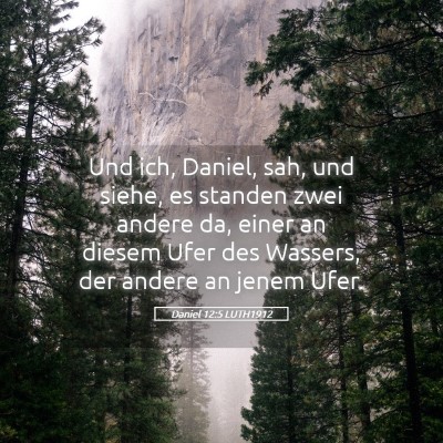 Picture 05 - Daniel 12:5 LUTH1912 - Und ich, Daniel, sah, und siehe, es standen zwei - Bible Verse Picture