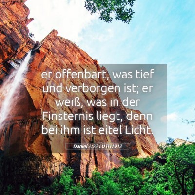 Picture 05 - Daniel 2:22 LUTH1912 - er offenbart, was tief und verborgen ist; er - Bible Verse Picture