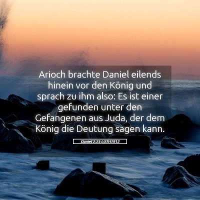 Picture 05 - Daniel 2:25 LUTH1912 - Arioch brachte Daniel eilends hinein vor den - Bible Verse Picture