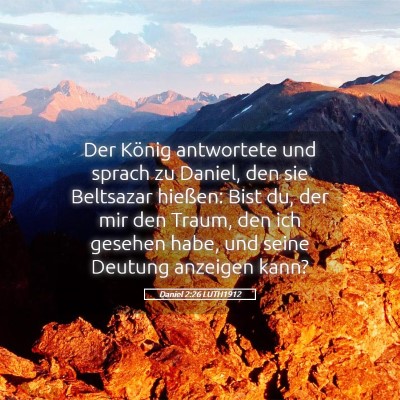 Picture 05 - Daniel 2:26 LUTH1912 - Der König antwortete und sprach zu Daniel, den - Bible Verse Picture