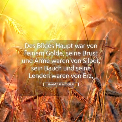 Picture 05 - Daniel 2:32 LUTH1912 - Des Bildes Haupt war von feinem Golde, seine - Bible Verse Picture