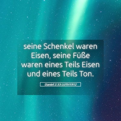 Picture 05 - Daniel 2:33 LUTH1912 - seine Schenkel waren Eisen, seine Füße waren - Bible Verse Picture