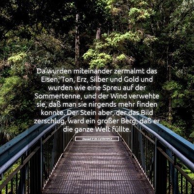 Picture 05 - Daniel 2:35 LUTH1912 - Da wurden miteinander zermalmt das Eisen, Ton, - Bible Verse Picture