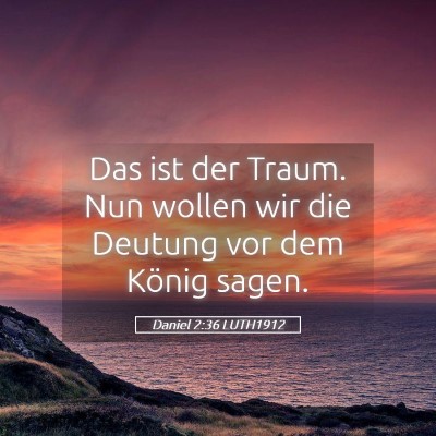 Picture 05 - Daniel 2:36 LUTH1912 - Das ist der Traum. Nun wollen wir die Deutung vor - Bible Verse Picture