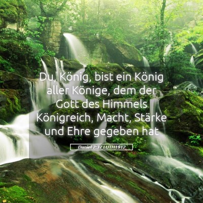 Picture 05 - Daniel 2:37 LUTH1912 - Du, König, bist ein König aller Könige, dem - Bible Verse Picture
