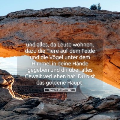 Picture 05 - Daniel 2:38 LUTH1912 - und alles, da Leute wohnen, dazu die Tiere auf - Bible Verse Picture