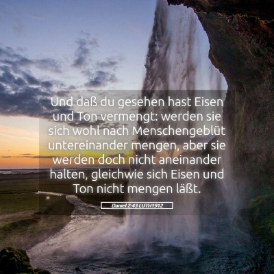 Picture 05 - Daniel 2:43 LUTH1912 - Und daß du gesehen hast Eisen und Ton vermengt: - Bible Verse Picture