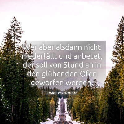 Picture 05 - Daniel 3:6 LUTH1912 - Wer aber alsdann nicht niederfällt und anbetet, - Bible Verse Picture
