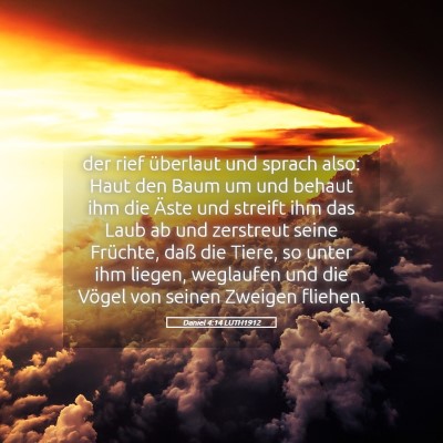 Picture 05 - Daniel 4:14 LUTH1912 - der rief überlaut und sprach also: Haut den Baum - Bible Verse Picture
