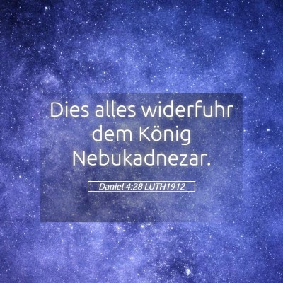 Picture 05 - Daniel 4:28 LUTH1912 - Dies alles widerfuhr dem König - Bible Verse Picture