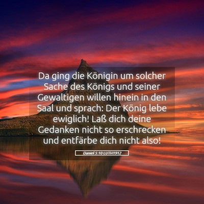 Picture 05 - Daniel 5:10 LUTH1912 - Da ging die Königin um solcher Sache des Königs - Bible Verse Picture