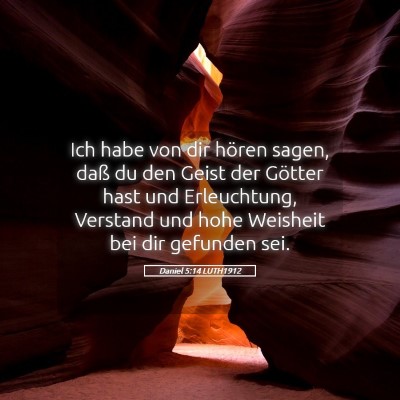 Picture 05 - Daniel 5:14 LUTH1912 - Ich habe von dir hören sagen, daß du den Geist - Bible Verse Picture