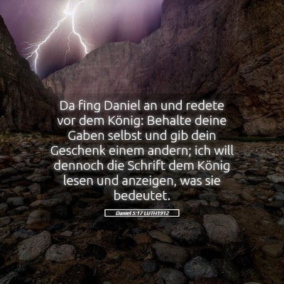 Picture 05 - Daniel 5:17 LUTH1912 - Da fing Daniel an und redete vor dem König: - Bible Verse Picture