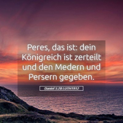 Picture 05 - Daniel 5:28 LUTH1912 - Peres, das ist: dein Königreich ist zerteilt und - Bible Verse Picture