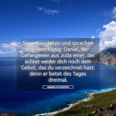 Picture 05 - Daniel 6:13 LUTH1912 - Sie antworteten und sprachen vor dem König: - Bible Verse Picture