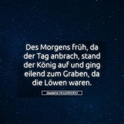 Picture 05 - Daniel 6:19 LUTH1912 - Des Morgens früh, da der Tag anbrach, stand der - Bible Verse Picture
