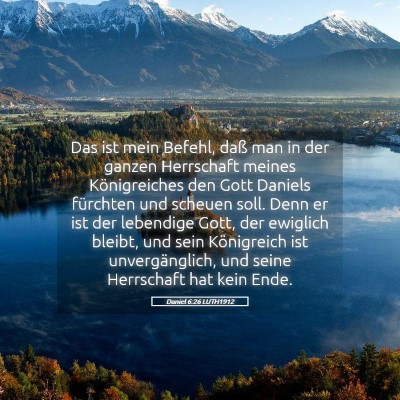 Picture 05 - Daniel 6:26 LUTH1912 - Das ist mein Befehl, daß man in der ganzen - Bible Verse Picture
