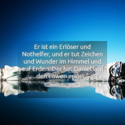 Picture 05 - Daniel 6:27 LUTH1912 - Er ist ein Erlöser und Nothelfer, und er tut - Bible Verse Picture