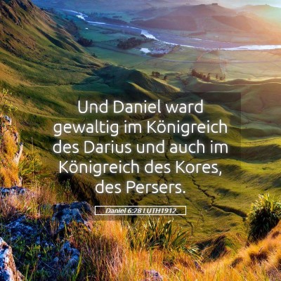 Picture 05 - Daniel 6:28 LUTH1912 - Und Daniel ward gewaltig im Königreich des - Bible Verse Picture