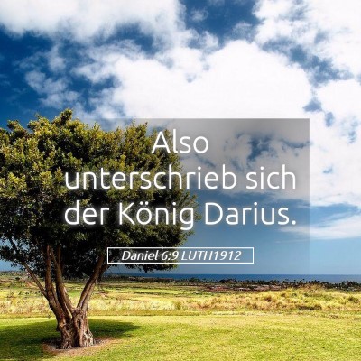 Picture 05 - Daniel 6:9 LUTH1912 - Also unterschrieb sich der König - Bible Verse Picture