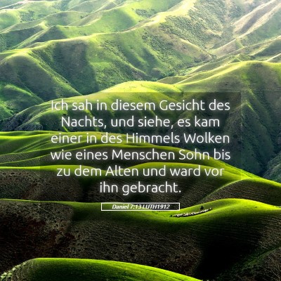 Picture 05 - Daniel 7:13 LUTH1912 - Ich sah in diesem Gesicht des Nachts, und siehe, - Bible Verse Picture
