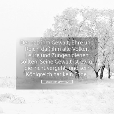 Picture 05 - Daniel 7:14 LUTH1912 - Der gab ihm Gewalt, Ehre und Reich, daß ihm alle - Bible Verse Picture