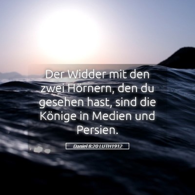 Picture 05 - Daniel 8:20 LUTH1912 - Der Widder mit den zwei Hörnern, den du gesehen - Bible Verse Picture
