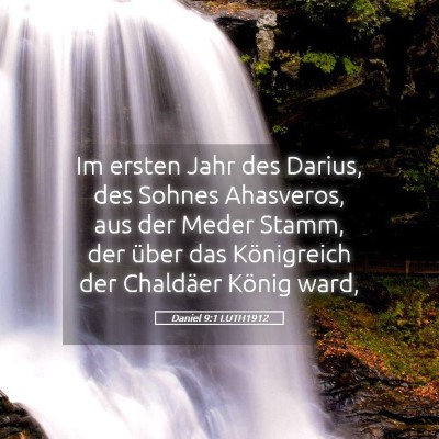 Picture 05 - Daniel 9:1 LUTH1912 - Im ersten Jahr des Darius, des Sohnes Ahasveros, - Bible Verse Picture
