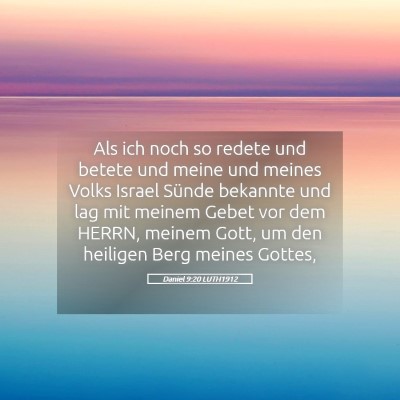 Picture 05 - Daniel 9:20 LUTH1912 - Als ich noch so redete und betete und meine und - Bible Verse Picture