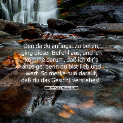 Picture 05 - Daniel 9:23 LUTH1912 - Den da du anfingst zu beten, ging dieser Befehl - Bible Verse Picture