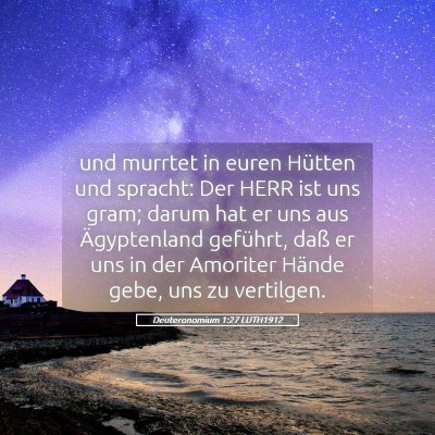 Picture 05 - Deuteronomium 1:27 LUTH1912 - und murrtet in euren Hütten und spracht: Der - Bible Verse Picture