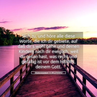 Picture 05 - Deuteronomium 12:28 LUTH1912 - Sieh zu, und höre alle diese Worte, die ich dir - Bible Verse Picture