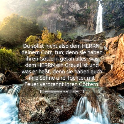 Picture 05 - Deuteronomium 12:31 LUTH1912 - Du sollst nicht also dem HERRN, deinem Gott, tun; - Bible Verse Picture