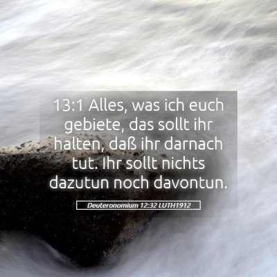 Picture 05 - Deuteronomium 12:32 LUTH1912 - 13:1 Alles, was ich euch gebiete, das sollt ihr - Bible Verse Picture