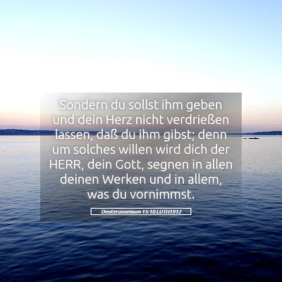 Picture 05 - Deuteronomium 15:10 LUTH1912 - Sondern du sollst ihm geben und dein Herz nicht - Bible Verse Picture
