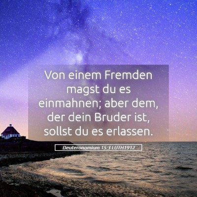 Picture 05 - Deuteronomium 15:3 LUTH1912 - Von einem Fremden magst du es einmahnen; aber - Bible Verse Picture